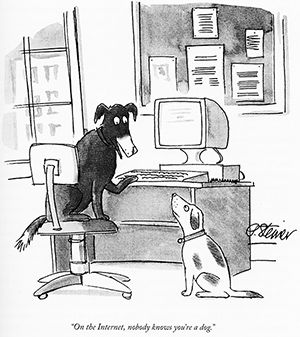 A dog at a computer, saying to another dog, "On the Internet, nobody knows you're a dog."