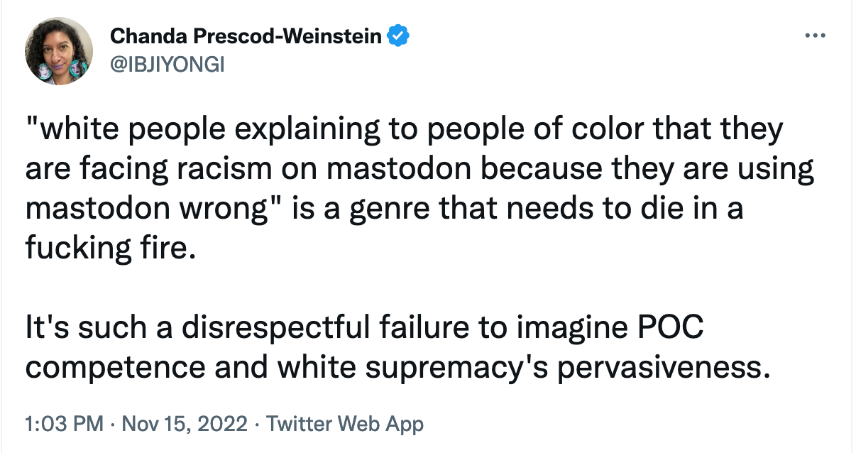 "white people explaining to people of color that they are facing racism on mastodon because they are using mastodon wrong" is a genre that needs to die in a fucking fire. 