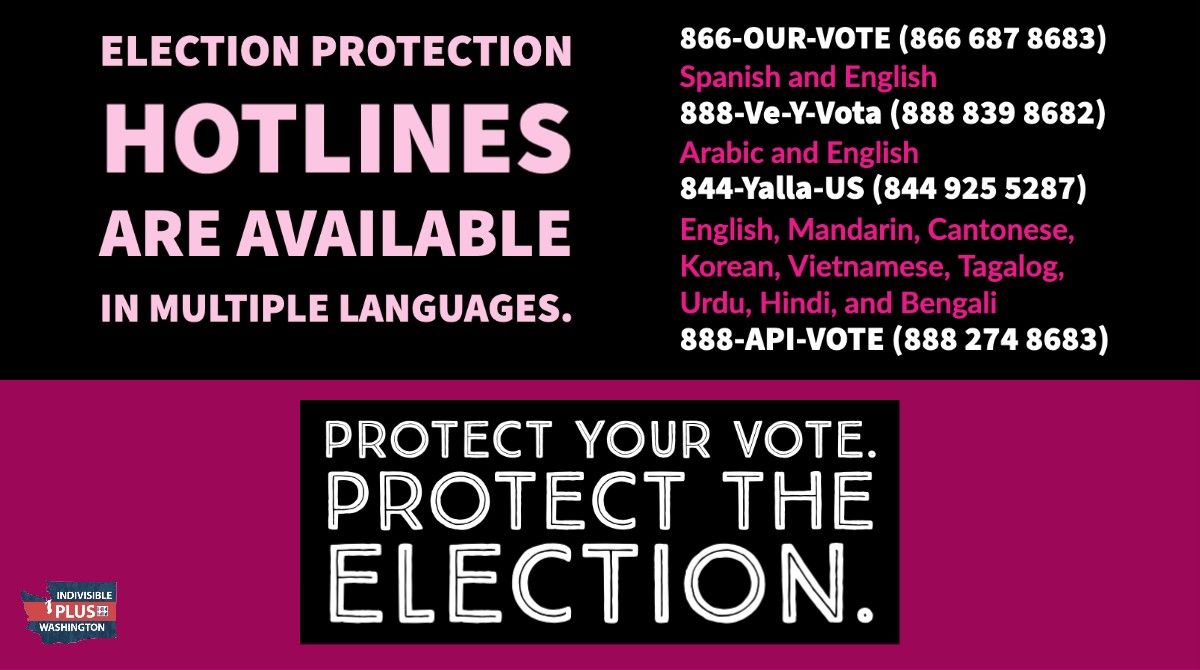 Election protection hotlines are available in multiple languages. Protect your vote. Protect the election.