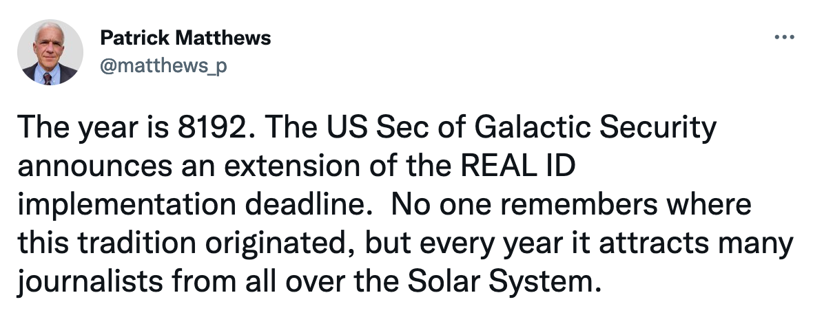 Patrick Matthews on Twitter: The year is 8192. The US Sec of Galactic Security announces an extension of the REAL ID implementation deadline. 