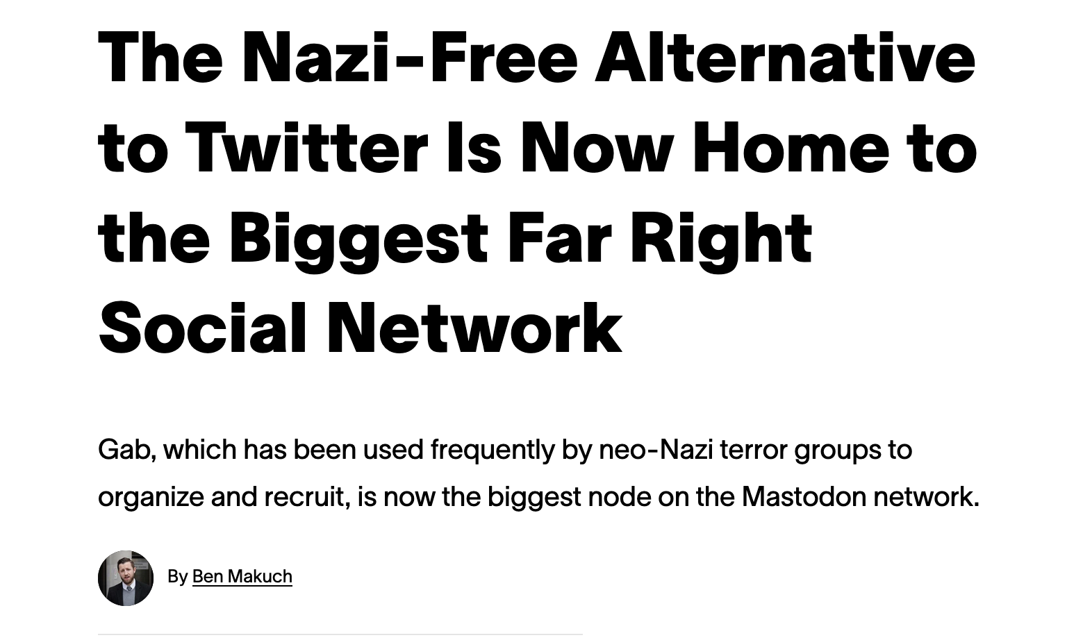 The Nazi-Free Alternative to Twitter Is Now Home to the Biggest Far Right Social Network Gab, which has been used frequently by neo-Nazi terror groups to organize and recruit, is now the biggest node on the Mastodon network. Ben Makuch