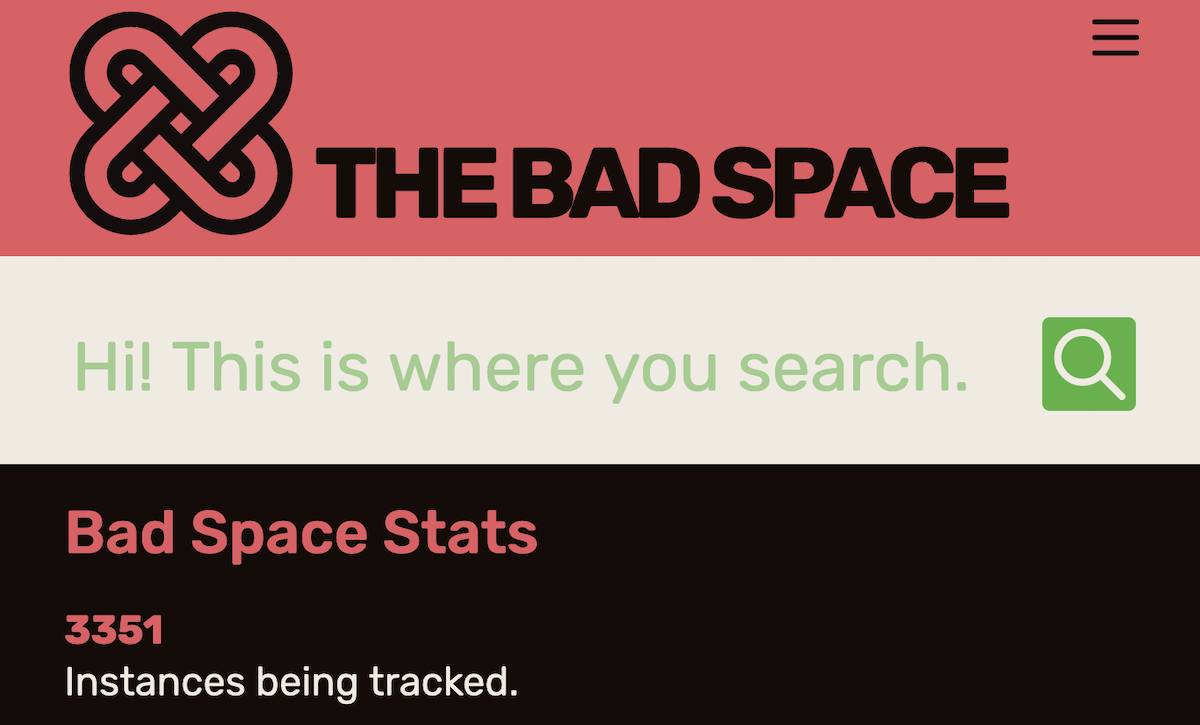 A screenshot.  At the top,: a logo with interlocking links and the words The Bad Space on an orange background.  In the middle, An input field with the text "Hi!  This is where you search!" in green and a magnifying glass on the right    Below, Bad Space stats: 3351 instances being tracked, on a black background.