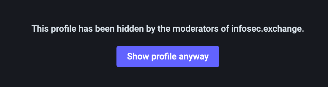 This profile has been hidden by the moderators of infosec.exchange.  Below, a button: Show profile anyway
