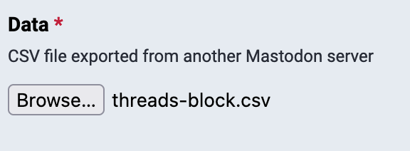 Data: CSV file exported from anothe Mastodon server.  A Browse button, and to the right threads-block.csv