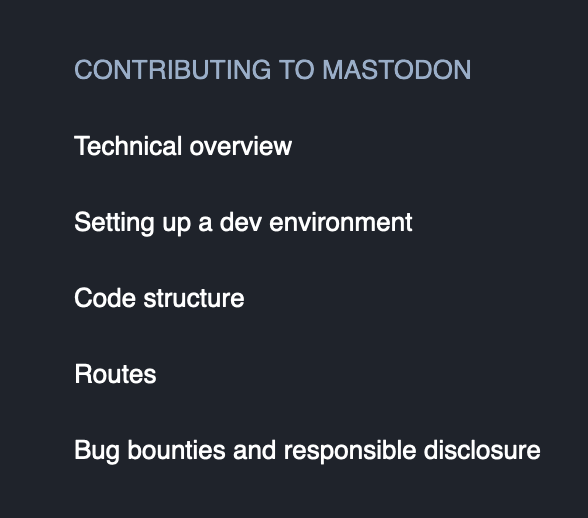 Contributing to Mastodon. Technical overview.  Setting up a dev environment.  Code structure.  Routes.  Bug bounties and responsible disclosure