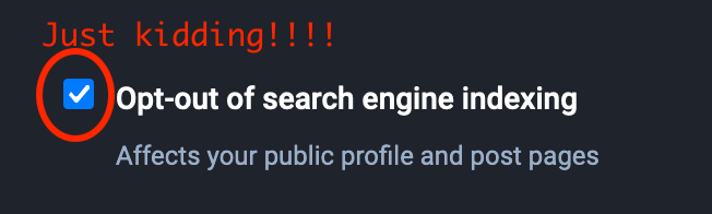 Opt-out of search engine indexing.  To the left, a checkbox, circled in red.  Above, the words "Just kidding!!!!"