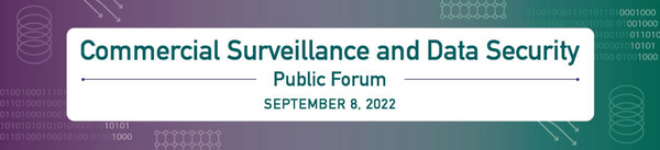 Commercial Surveillance and Data Security Public Forum.  September 8, 2022