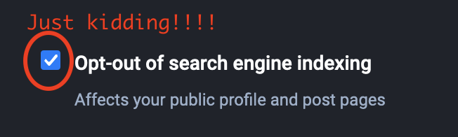Opt-out of search engine indexing.  To the left, a checkbox, circled in red.  Above, the words "Just kidding!!!!"