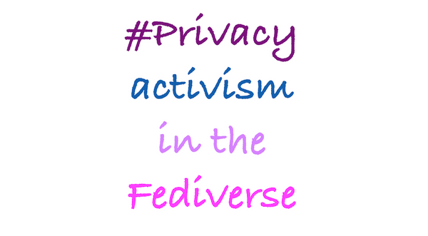 #Privacy activism in the fediverse, with the words in multiple colors
