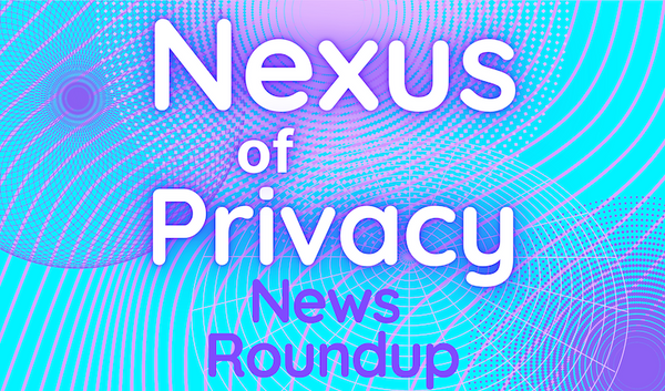 Nexus of Privacy News Roundup