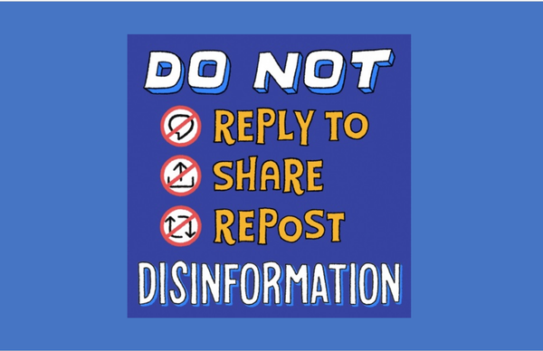 Do not reply to, share, or repost disinformation.